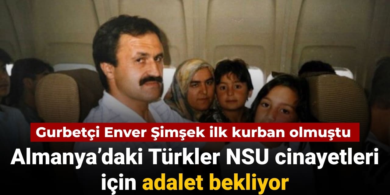 gurbetci enver simsek ilk kurban olmustu almanyadaki turkler nsu cinayetleri icin adalet bekliyor yMM63B82